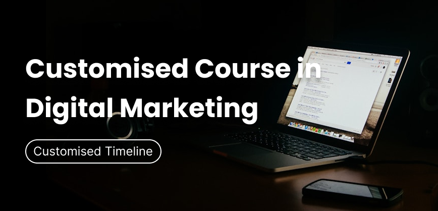 Customised Course in Digital Marketing